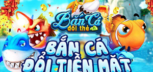 Game Bắn Cá Đổi Thưởng – Góc Đổi Thưởng Uy Tín