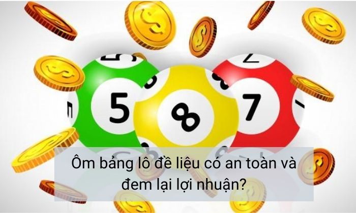 An toàn và lợi nhuận khi ôm bảng lô đề