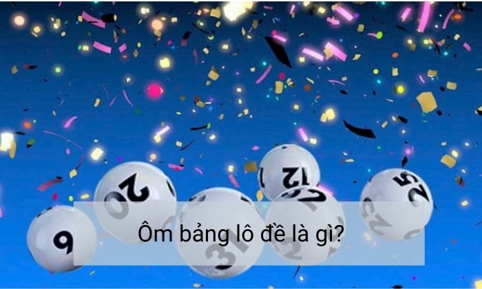 Khám phá hệ thống ôm bảng lô đề